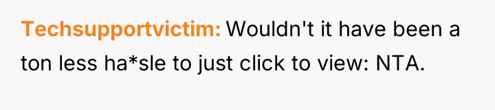 Techsupportvictim Wouldn't it have been a ton less ha*sle to...