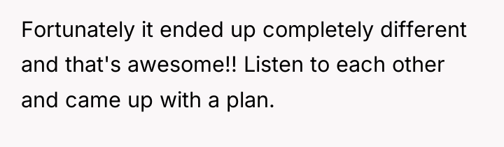 Fortunately it ended up completely different and that's awesome!! Listen...