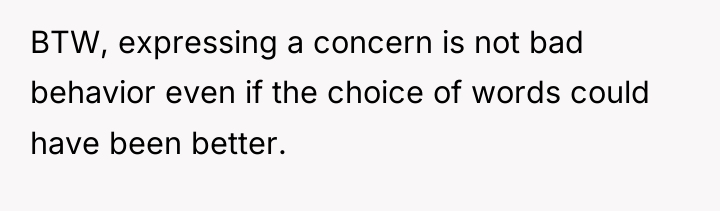 BTW, expressing a concern is not bad behavior even if...