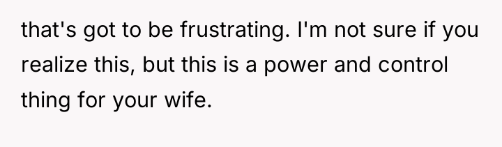 that's got to be frustrating. I'm not sure if you...