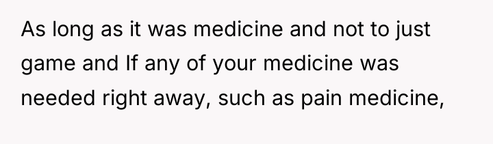 As long as it was medicine and not to just...