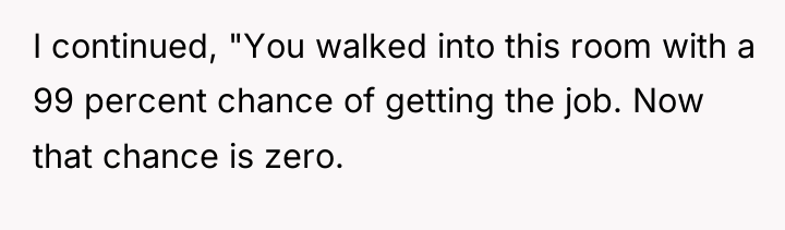 I continued, "You walked into this room with a 99...