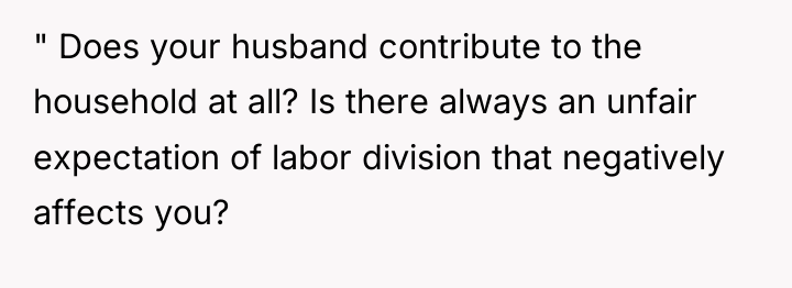 " Does your husband contribute to the household at all?...