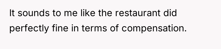 It sounds to me like the restaurant did perfectly fine...