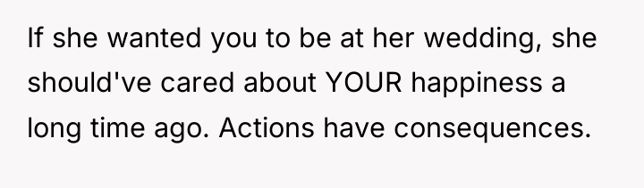 If she wanted you to be at her wedding, she...