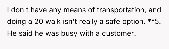I don't have any means of transportation, and doing a...