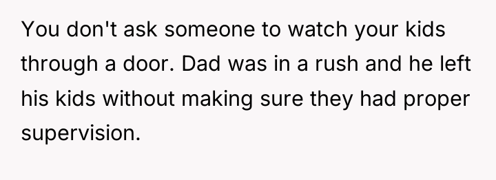 You don't ask someone to watch your kids through a...