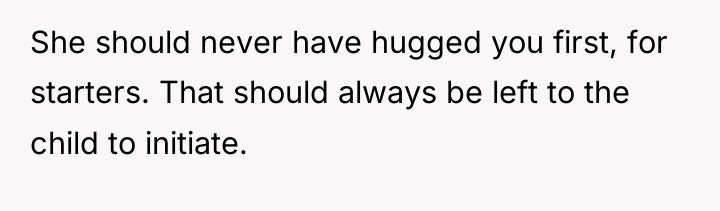 She should never have hugged you first, for starters. That...