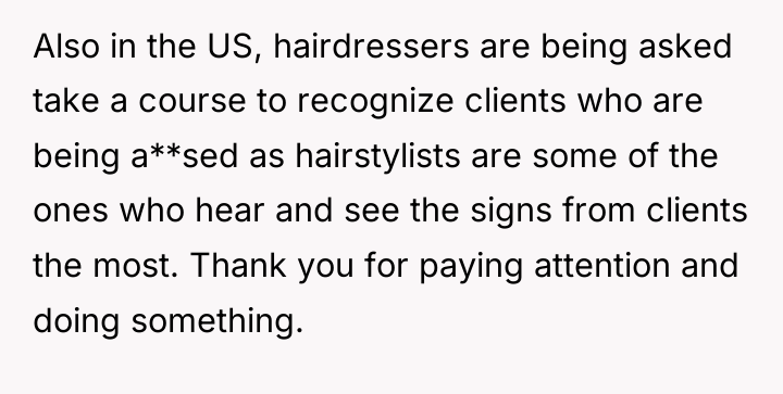 Also in the US, hairdressers are being asked take a...