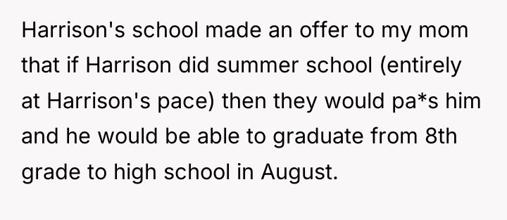 Harrison's school made an offer to my mom that if...