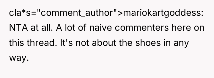 cla*s="comment_author">mariokartgoddess: NTA at all. A lot of naive commenters here...