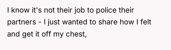 I know it's not their job to police their partners...