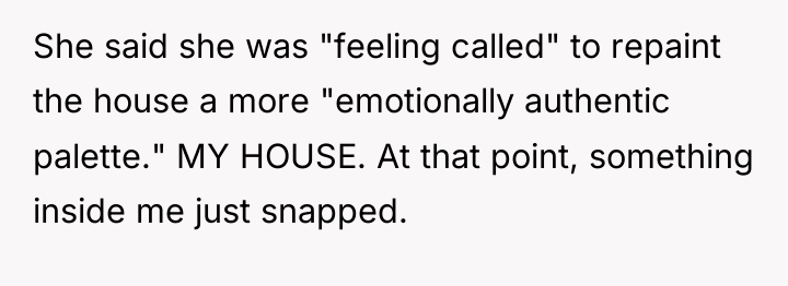 She said she was "feeling called" to repaint the house...