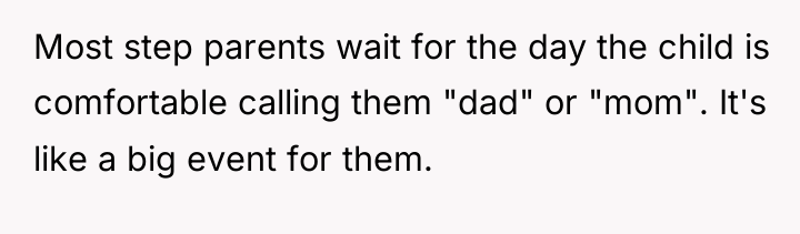 Most step parents wait for the day the child is...