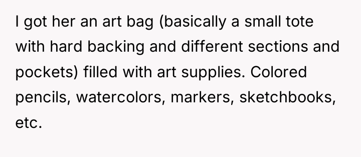 I got her an art bag (basically a small tote...