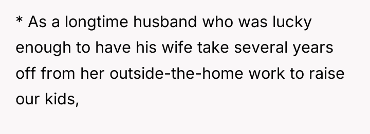 * As a longtime husband who was lucky enough to...