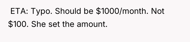  ETA: Typo. Should be $1000/month. Not $100. She set...