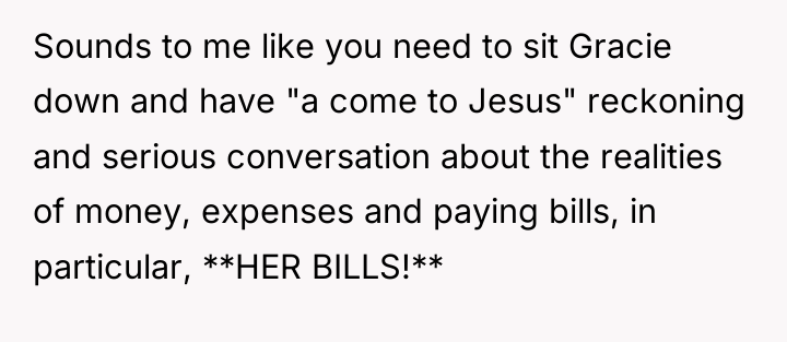 Sounds to me like you need to sit Gracie down...