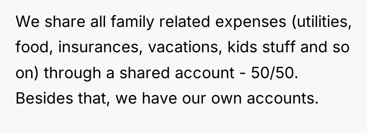 We share all family related expenses (utilities, food, insurances, vacations,...