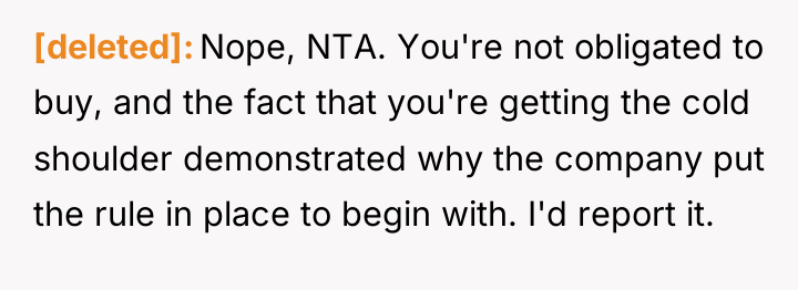 [deleted] Nope, NTA. You're not obligated to buy, and the...