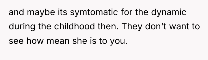 and maybe its symtomatic for the dynamic during the childhood...