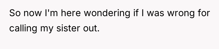 So now I'm here wondering if I was wrong for...