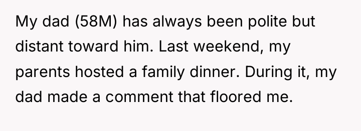 My dad (58M) has always been polite but distant toward...