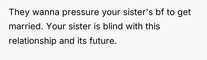 They wanna pressure your sister's bf to get married. Your...