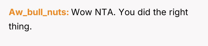 Aw_bull_nuts Wow NTA. You did the right thing.