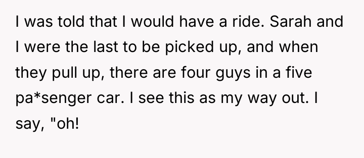 I was told that I would have a ride. Sarah...