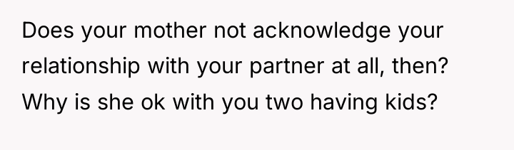 Does your mother not acknowledge your relationship with your partner...