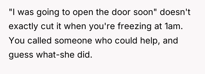 "I was going to open the door soon" doesn't exactly...