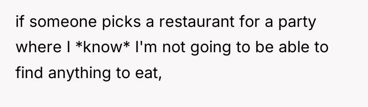 if someone picks a restaurant for a party where I...