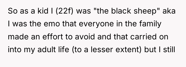 So as a kid I (22f) was "the black sheep"...