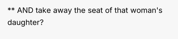** AND take away the seat of that woman's daughter?