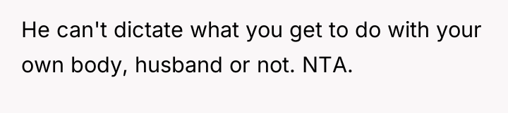 He can't dictate what you get to do with your...
