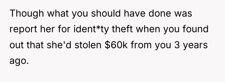 Though what you should have done was report her for...