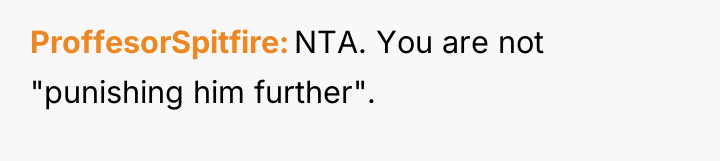 ProffesorSpitfire NTA. You are not "punishing him further".