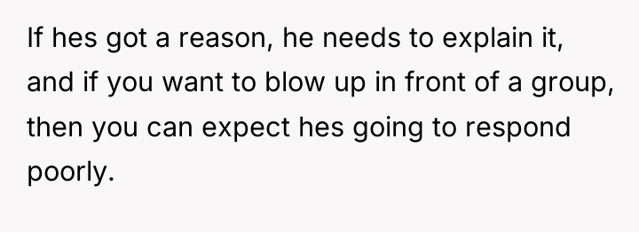 If hes got a reason, he needs to explain it,...
