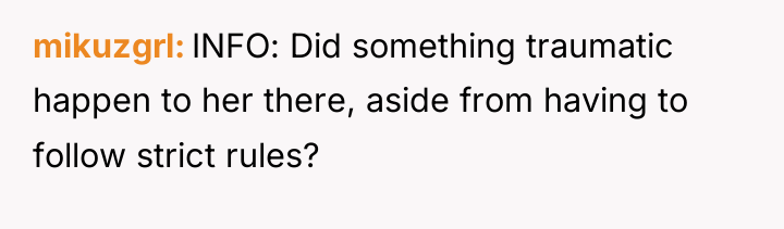 mikuzgrl INFO: Did something traumatic happen to her there, aside...