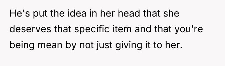 He's put the idea in her head that she deserves...