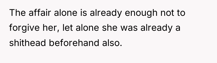 The affair alone is already enough not to forgive her,...