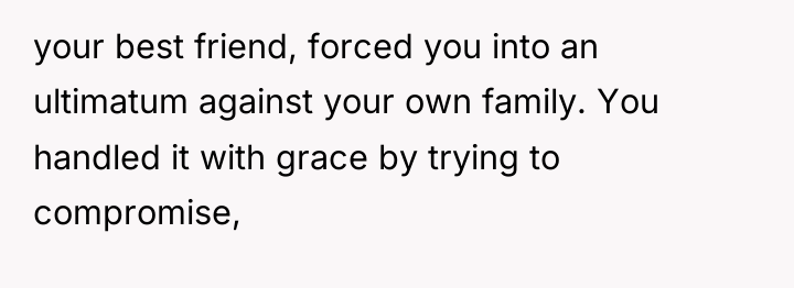 your best friend, forced you into an ultimatum against your...