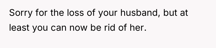 Sorry for the loss of your husband, but at least...