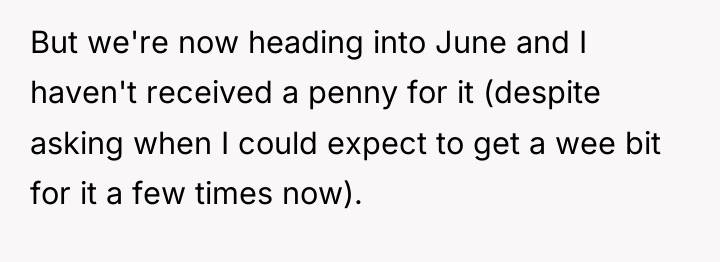 But we're now heading into June and I haven't received...