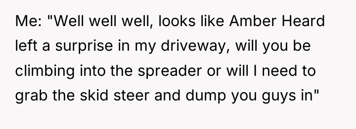 Me: "Well well well, looks like Amber Heard left a...