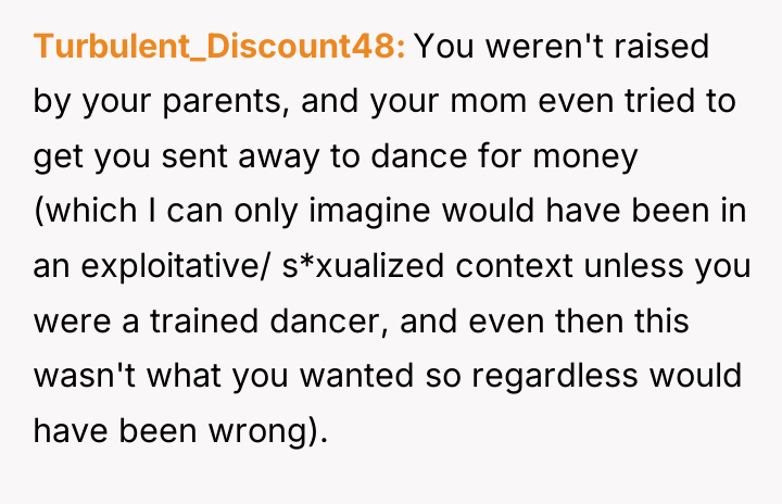 Turbulent_Discount48 You weren't raised by your parents, and your mom...