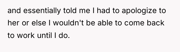 and essentially told me I had to apologize to her...