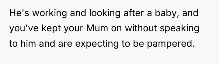 He's working and looking after a baby, and you've kept...