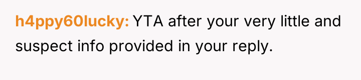 h4ppy60lucky YTA after your very little and suspect info provided...